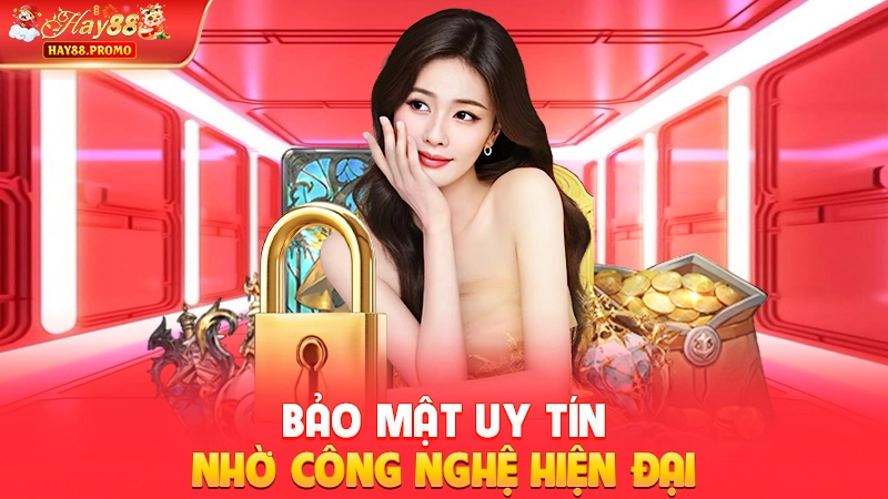 Bảo mật uy tín nhờ công nghệ hiện đại