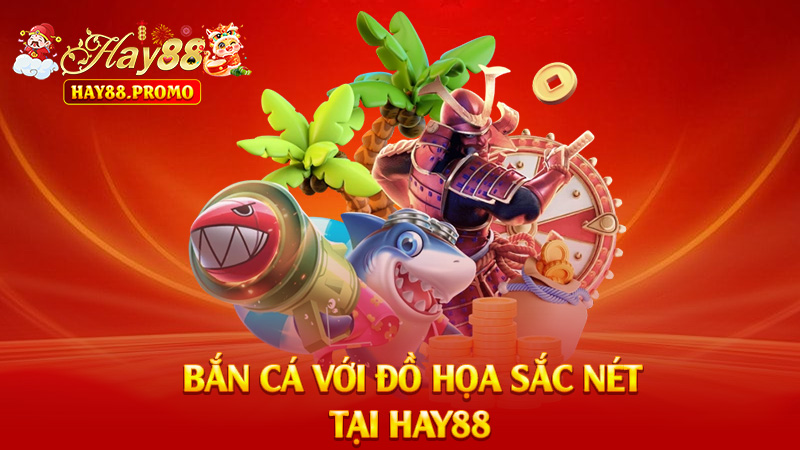 Bắn Cá Hay88