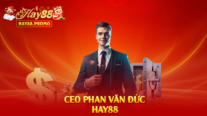 CEO Phan Văn Đức Hay88 – Thủ Lĩnh Đầy Mưu Lược Và Hài Hước