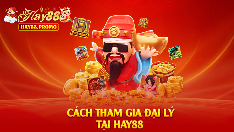 Cách Tham Gia Đại Lý Hay88