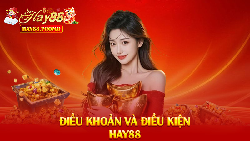 Điều Khoản Và Điều Kiện Hay88 – Đọc Cho Vui Mà Quan Trọng Phết