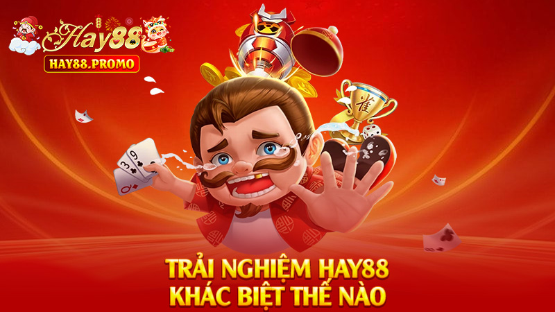 Trải Nghiệm Hay88 Khác Biệt Thế Nào