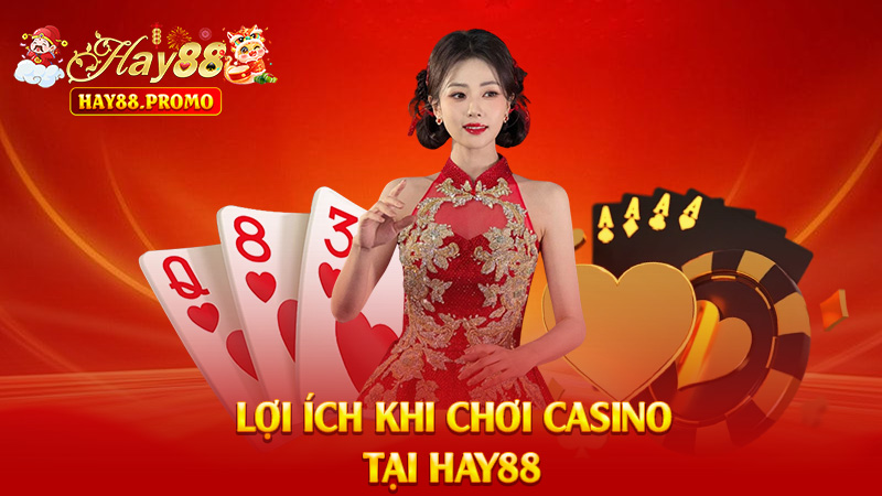 Lợi Ích Khi Chơi Casino Hay88