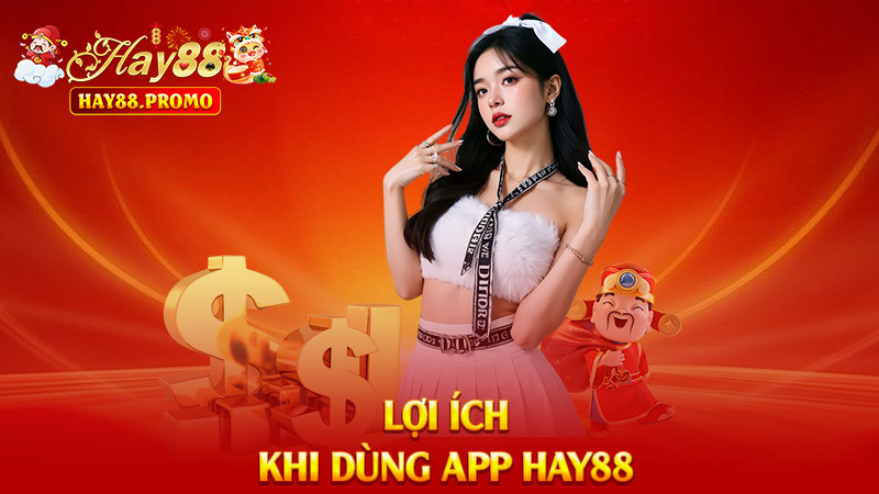 Lợi Ích Khi Dùng App Hay88