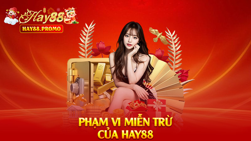 Phạm Vi Miễn Trừ Của Hay88