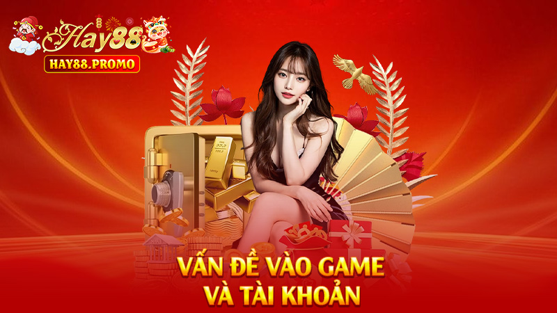 Vấn Đề Vào Game Và Tài Khoản